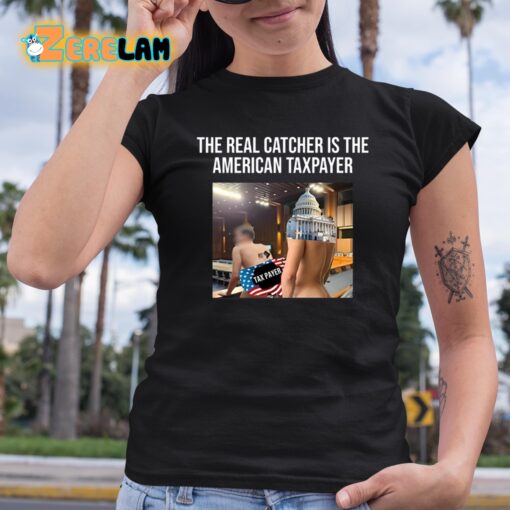 The Real Catcher Is The American Taxpayer Shirt