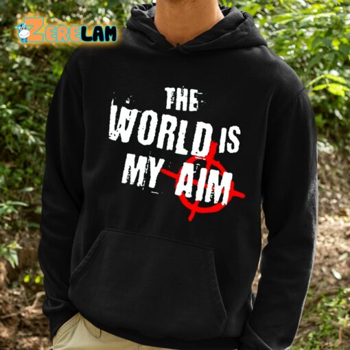 The World Is My Aim Shirt