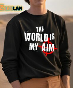 The World Is My Aim Shirt 3 1