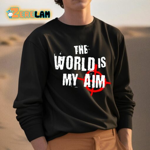 The World Is My Aim Shirt