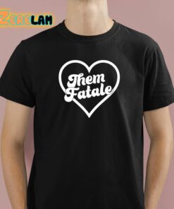 Them Fatale Heart Shirt 1 1