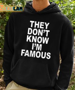 They Dont Know Im Famous Shirt 2 1