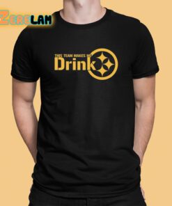 This Team Makes Me Drink Pittsburgh Shirt