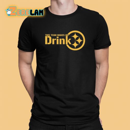 This Team Makes Me Drink Pittsburgh Shirt