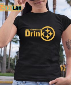 This Team Makes Me Drink Pittsburgh Shirt 6 1