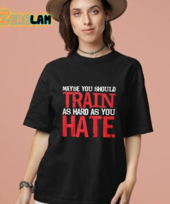 Thora Strong Maybe You Should Train As Hard As You Hate Shirt 13 1