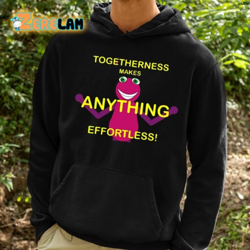 Togetherness Makes Anything Effortless Shirt