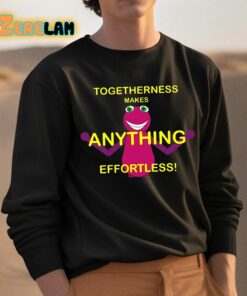 Togetherness Makes Anything Effortless Shirt 3 1