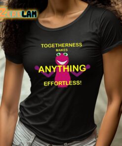 Togetherness Makes Anything Effortless Shirt 4 1