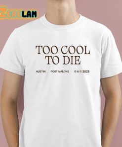 Too Cool To Die Austin Post Malone Shirt