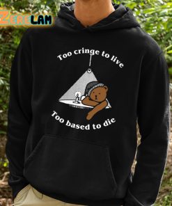 Too Cringe To Live Too Based To Die Shirt 2 1