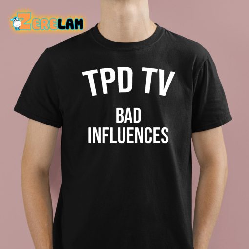 Tpd Tv Bad Influences Shirt