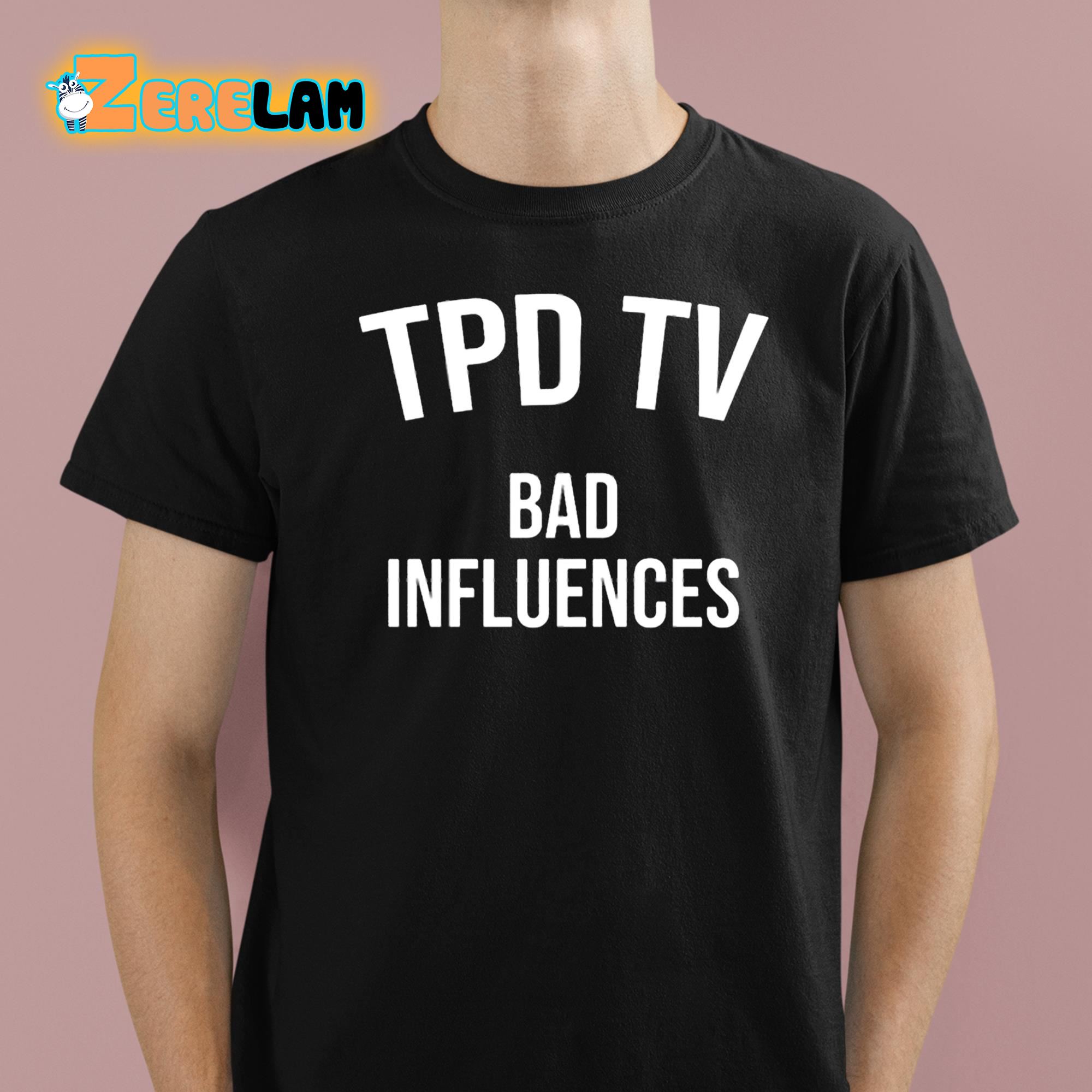Tpd Tv Bad Influences Shirt 1 1