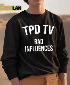 Tpd Tv Bad Influences Shirt 3 1