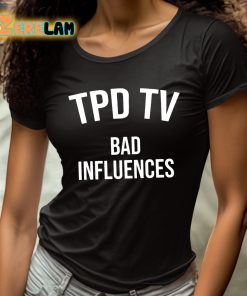 Tpd Tv Bad Influences Shirt 4 1