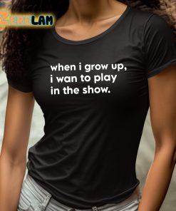 Trey Hannam When I Grow Up I Want To Play In The Show Shirt 4 1