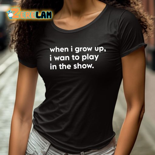 Trey Hannam When I Grow Up I Want To Play In The Show Shirt