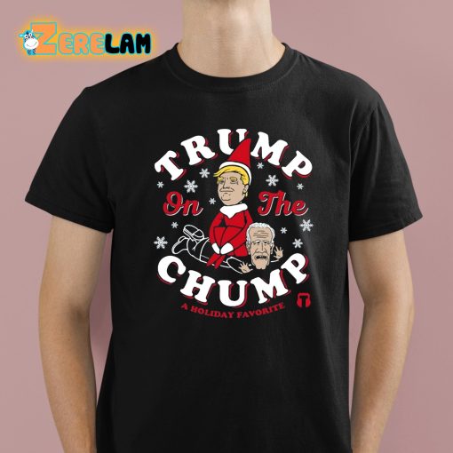 Trump On The Chump A Holiday Favorite Shirt