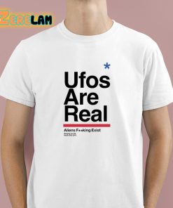 Ufos Are Real Aliens Fucking Exist Shirt 1 1