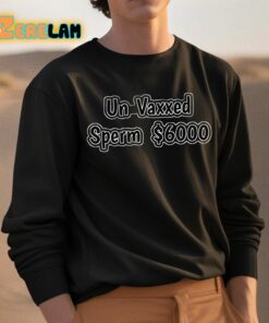 Un Vaxxed Sperm 6000 Dollars Shirt 3 1