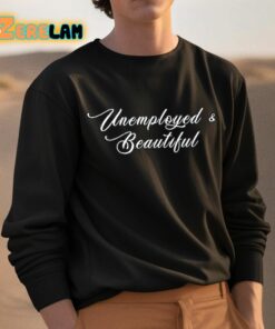 Unemployed And Beautiful Shirt 3 1