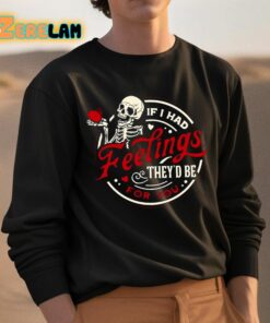 Valentine If I Had Feelings Theyd Be For You Skull Shirt 3 1