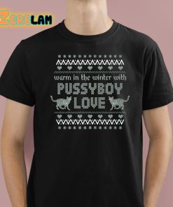 Warm In The Winter With Pussyboy Love Shirt 1 1