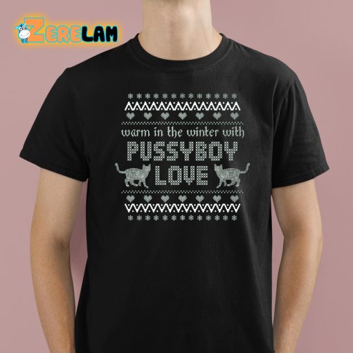 Warm In The Winter With Pussyboy Love Shirt