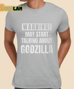 Warning May Start Talking About Godzilla Shirt grey 1
