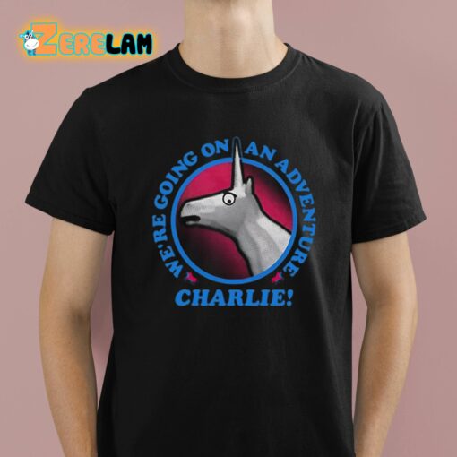 We’re Going On An Adventure Charlie Shirt