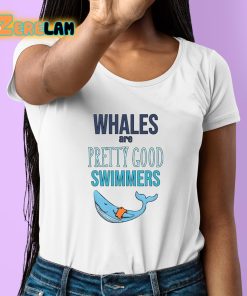 Whales Are Pretty Good Swimmers Shirt 6 1