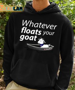 Whatever Floats Your Goat Shirt 2 1