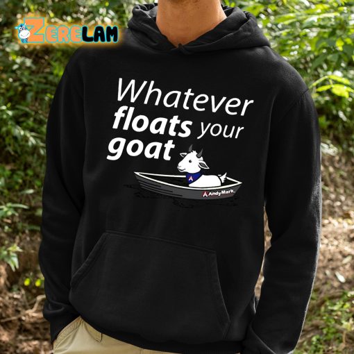 Whatever Floats Your Goat Shirt