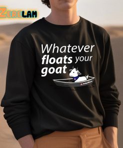 Whatever Floats Your Goat Shirt 3 1