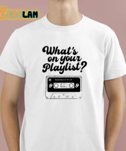 Whats On Your Playlist Shirt 1 1