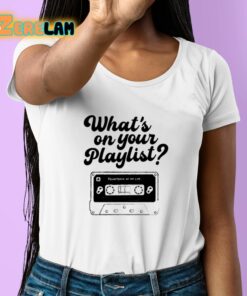 Whats On Your Playlist Shirt 6 1