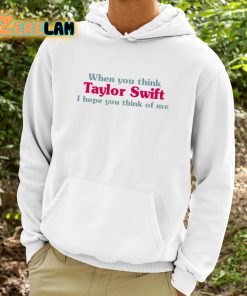 When You Think Taylor I Hope You Think Of Me Shirt 9 1