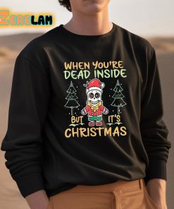 When Youre Dead Inside But Its Christmas Shirt 3 1