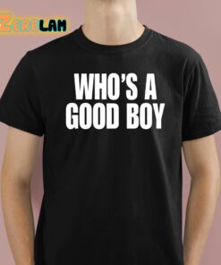 Whos A Good Boy Shirt 1 1