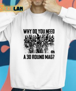 Why Do You Need A 30 Round Mag Shirt 8 1