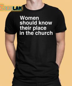 Women Should Know Their Place In The Church Shirt 1 1