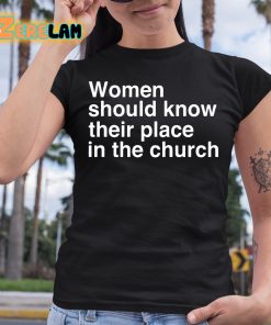 Women Should Know Their Place In The Church Shirt 6 1