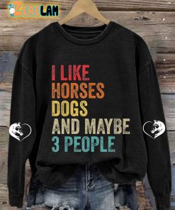 Women’s I Like Horses Dogs And Maybe 3 People Sweatshirt