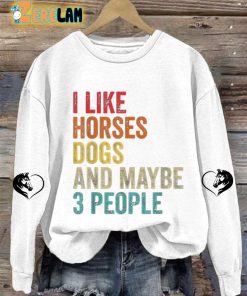 Womens I Like Horses Dogs And Maybe 3 People Sweatshirt 2