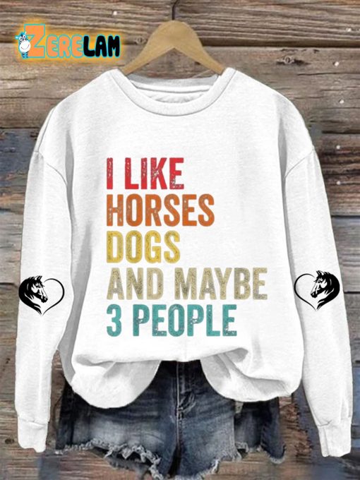 Women’s I Like Horses Dogs And Maybe 3 People Sweatshirt