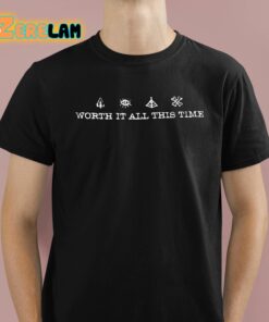 Worth It All This Time Shirt 1 1