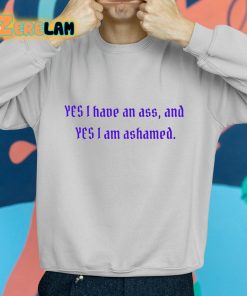 Yes I Have An Ass And Yes I Am Ashamed Shirt grey 2 1