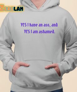 Yes I Have An Ass And Yes I Am Ashamed Shirt grey 3 1