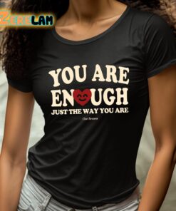 You Are Enough Just The Way You Are Ourseasns Shirt 4 1