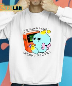 You Keep Playing Ur Silly Little Games Shirt 8 1
